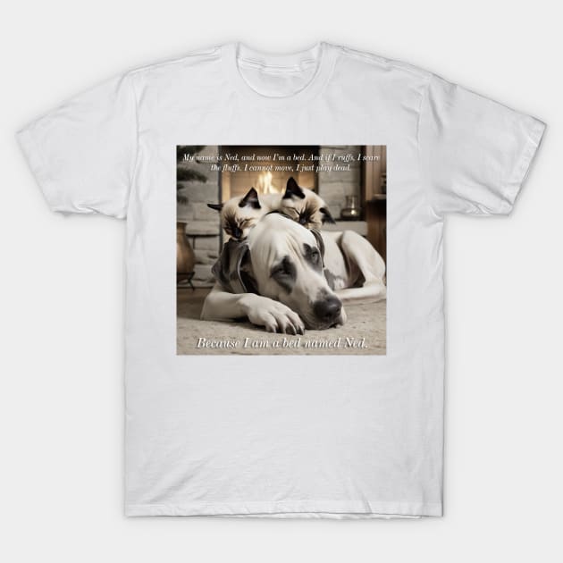 My name is Ned, and now I'm a bed. CUTE Great Dane with Kittens sleeping on top of him. Perfect gift for Vets and Cat and Dog moms and dads T-Shirt by akastardust